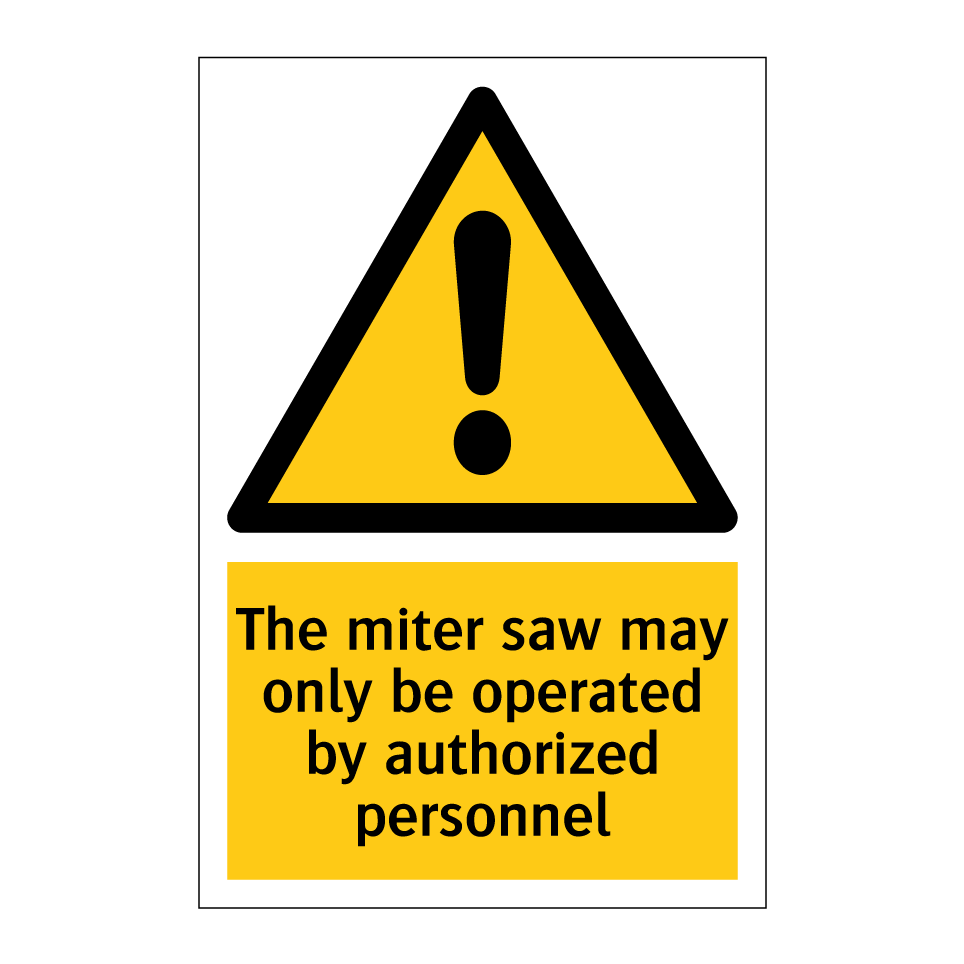 The miter saw may only be operated by authorized personnel