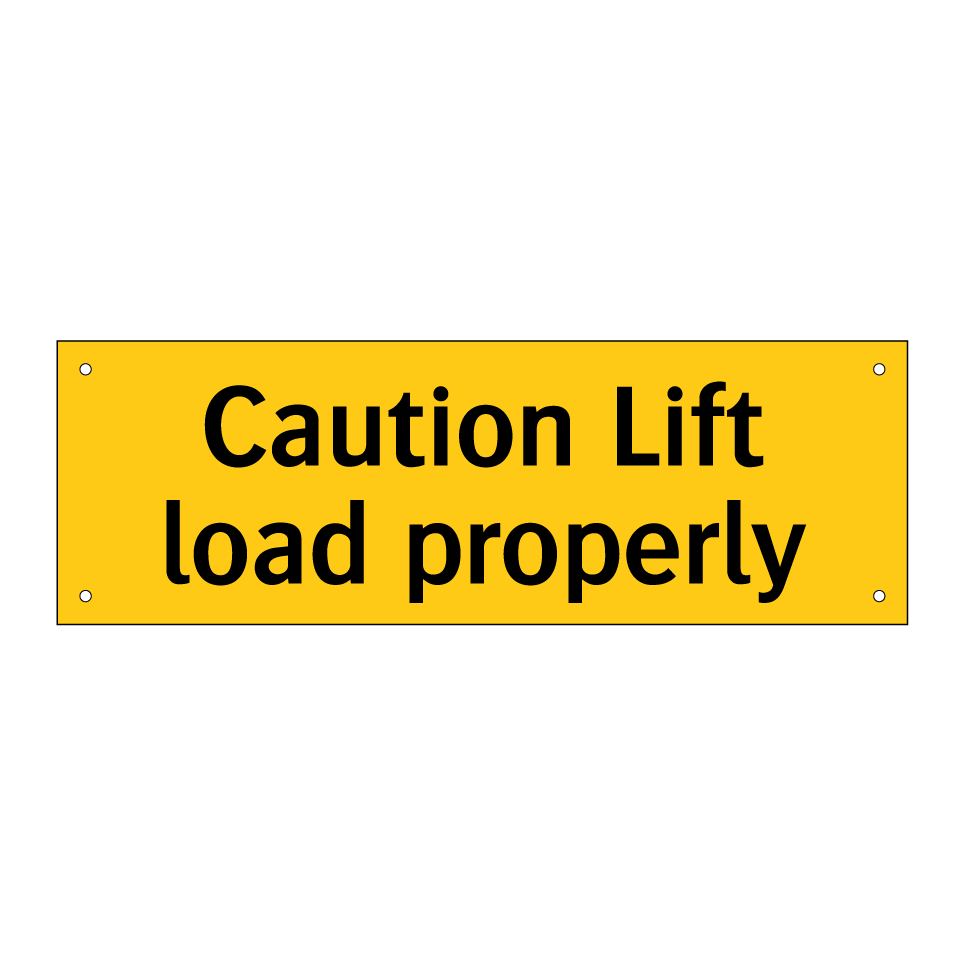Caution Lift load properly
