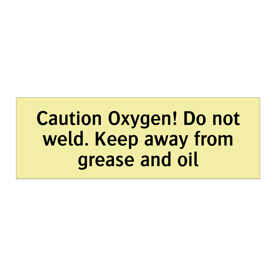 Caution Oxygen! Do not weld. Keep away from grease and oil