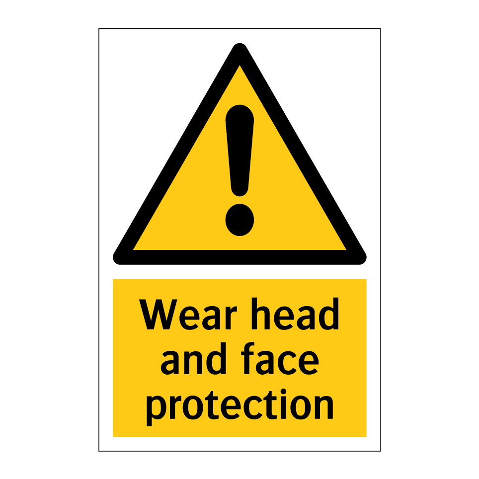 Wear head and face protection