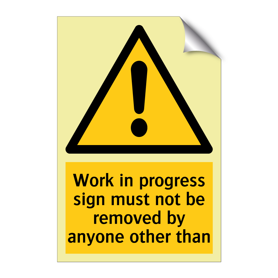 Work in progress sign must not be removed by anyone other than