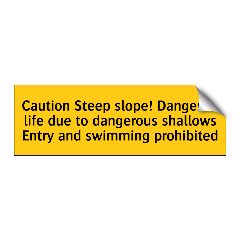 Caution Steep slope! Danger to life due to dangerous shallows Entry and swimming prohibited