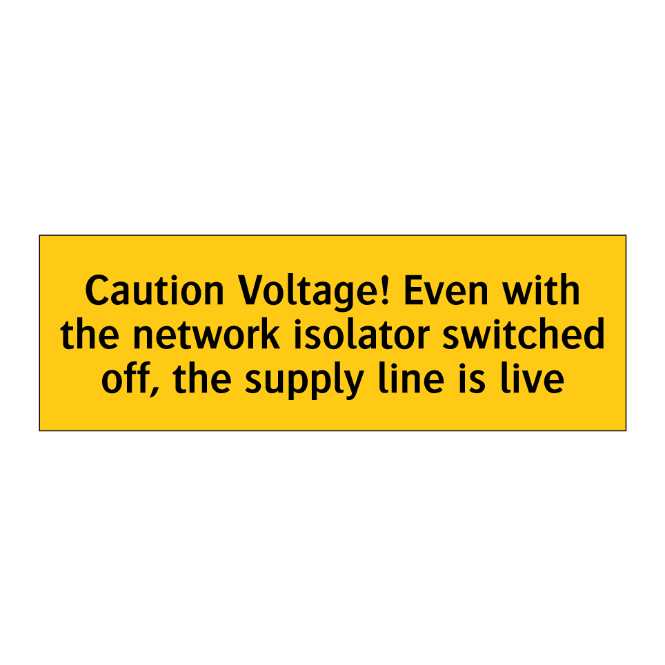 Caution Voltage! Even with the network isolator switched off, the supply line is live