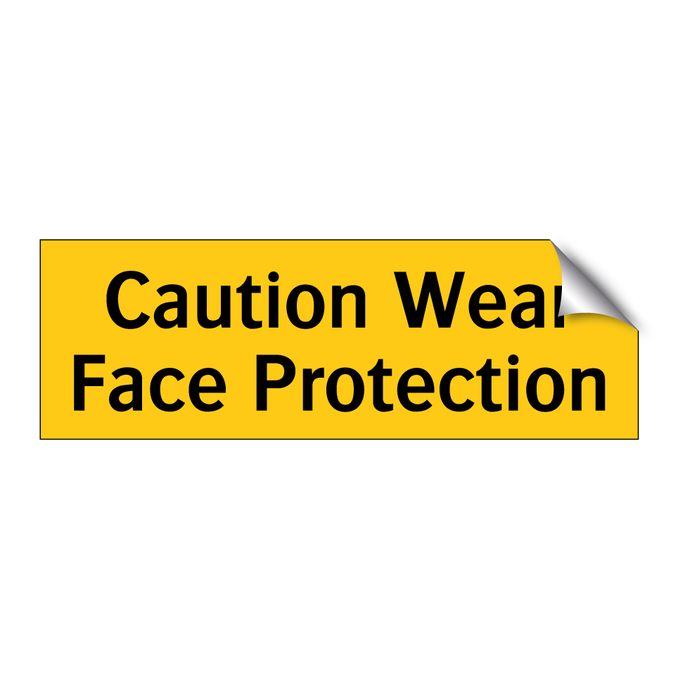 Caution Wear Face Protection