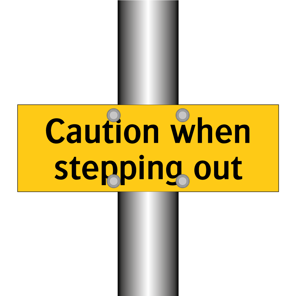 Caution when stepping out