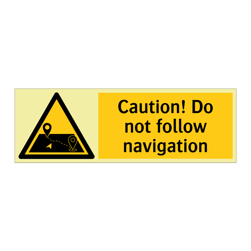 Caution! Do not follow navigation