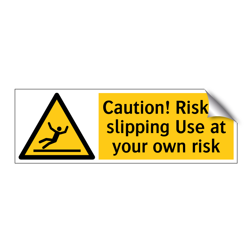 Caution! Risk of slipping Use at your own risk