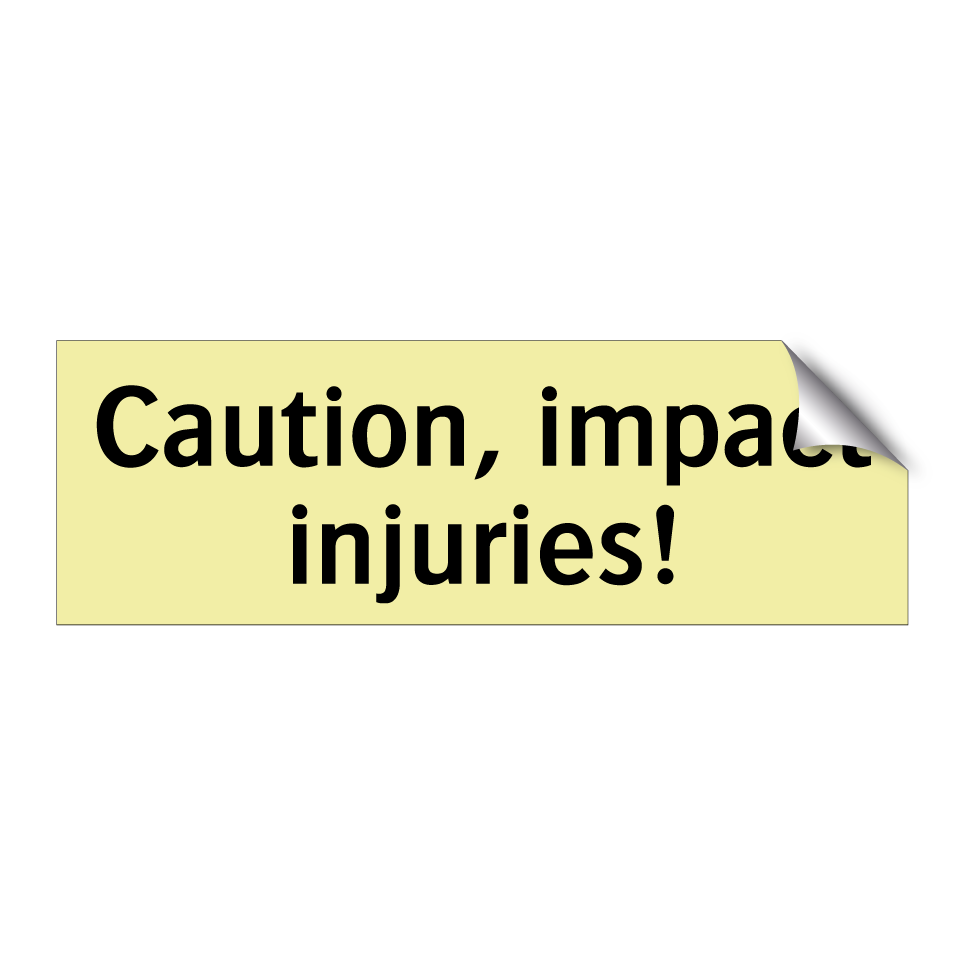 Caution, impact injuries!