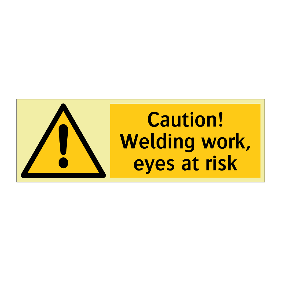 Caution! Welding work, eyes at risk
