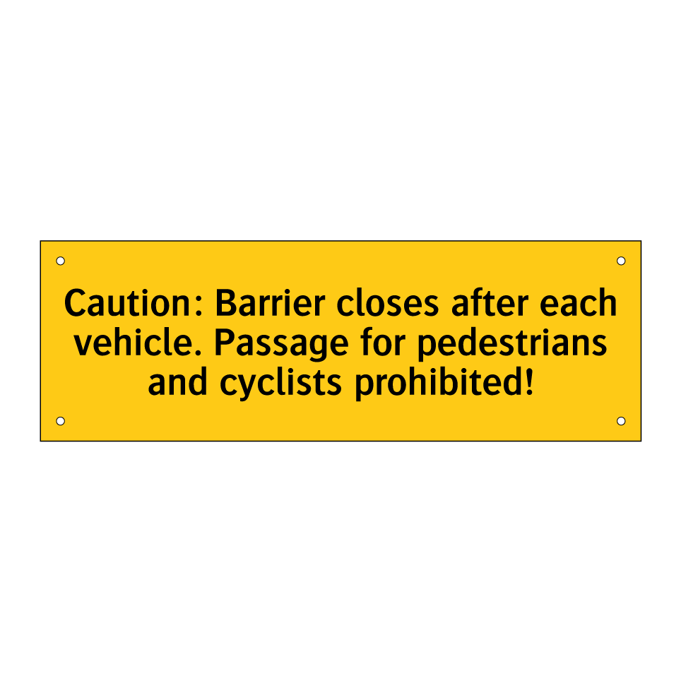 Caution: Barrier closes after each vehicle. Passage for pedestrians and cyclists prohibited!