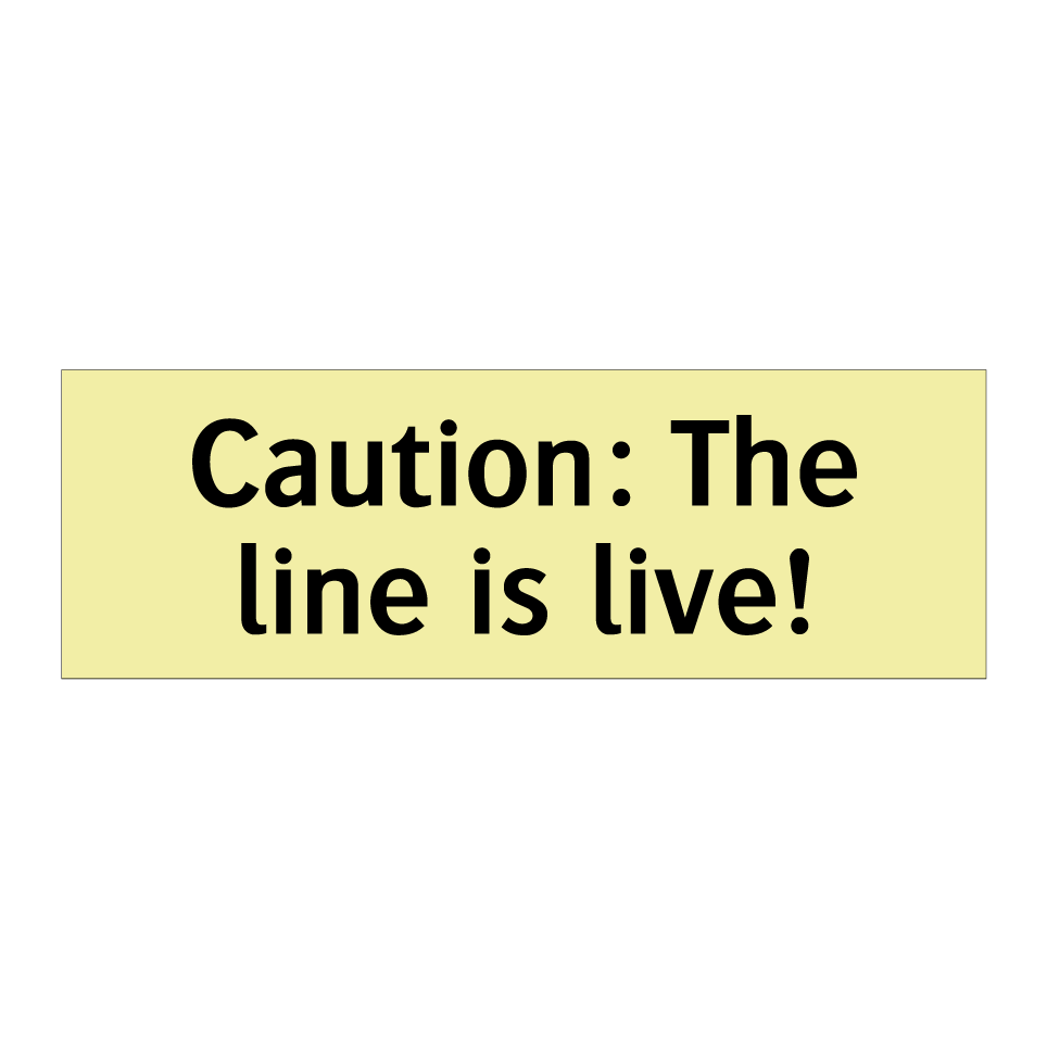 Caution: The line is live!