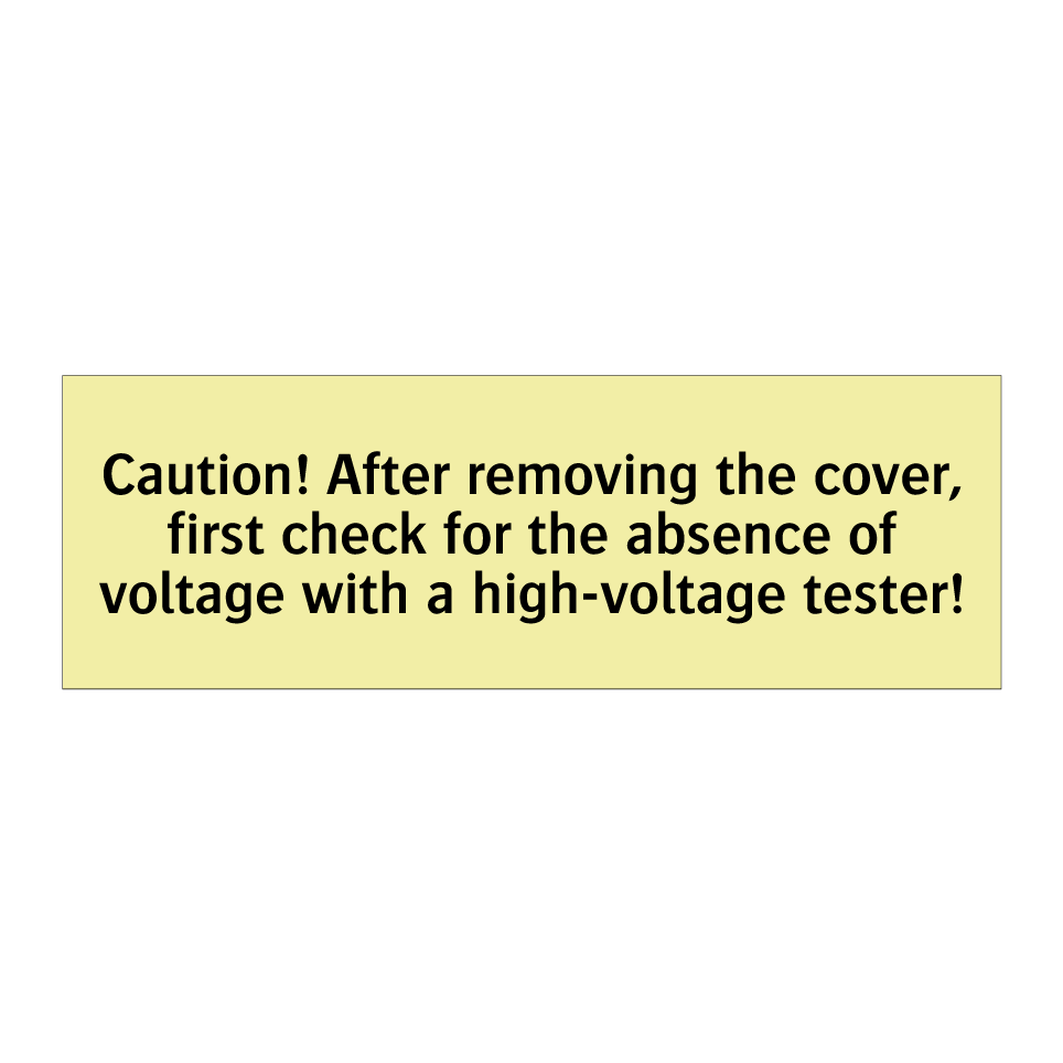 Caution! After removing the cover, first check for the absence of voltage with a high-voltage tester!