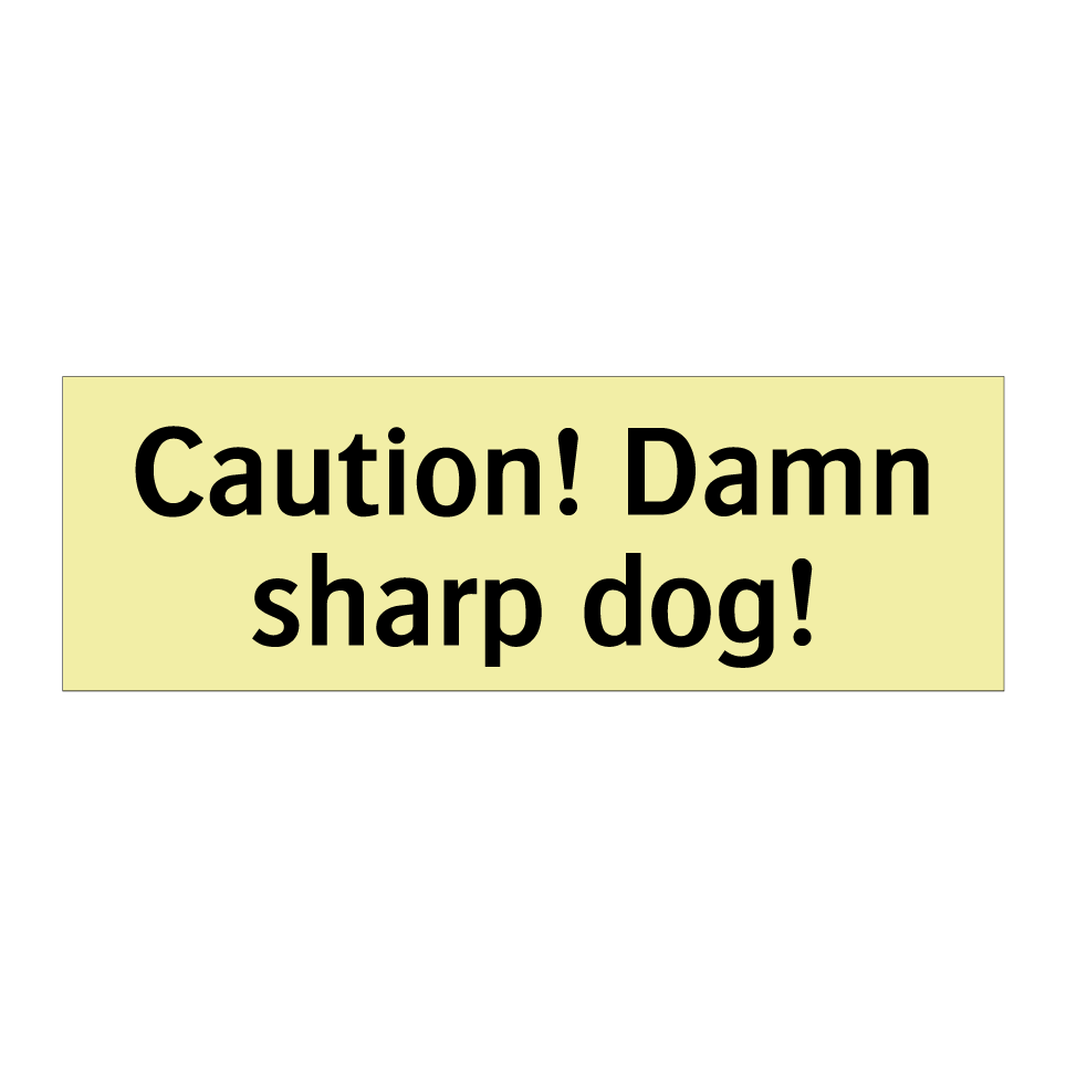 Caution! Damn sharp dog!