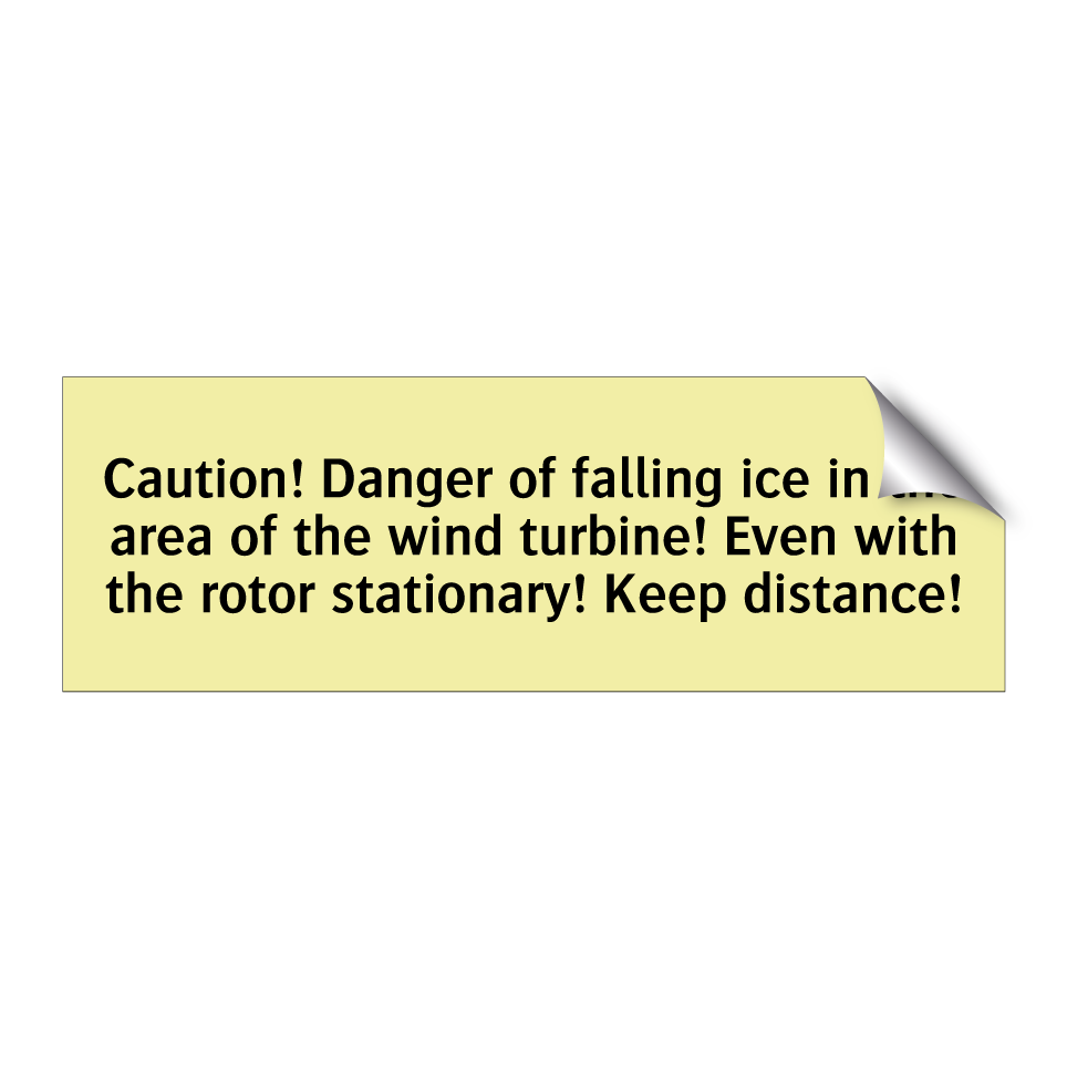 Caution! Danger of falling ice in the area of the wind turbine! Even with the rotor stationary! Keep distance!