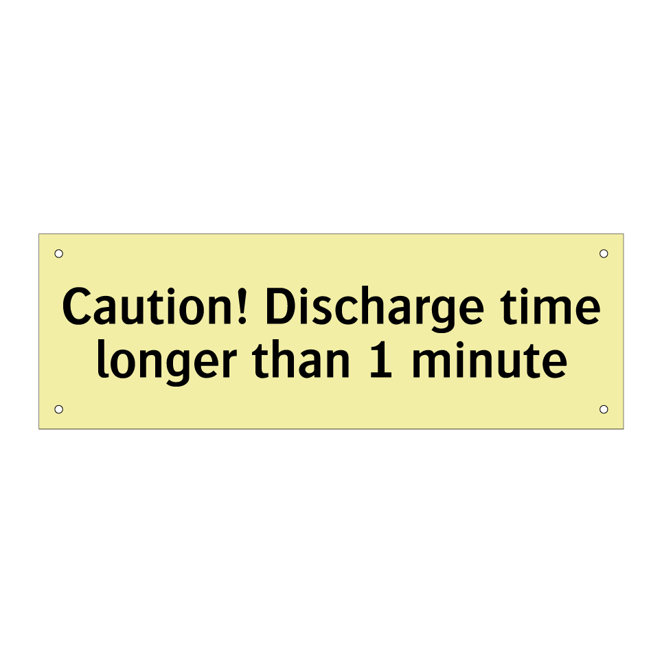 Caution! Discharge time longer than 1 minute