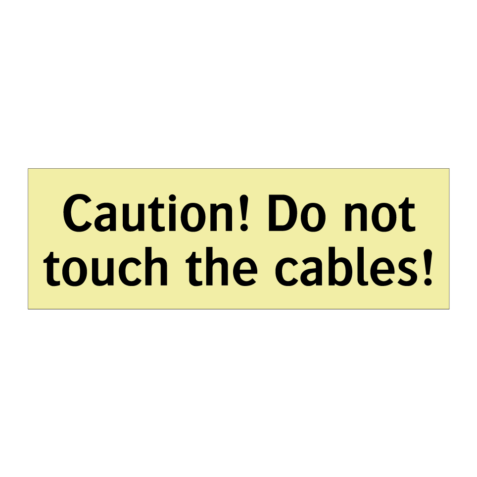 Caution! Do not touch the cables!