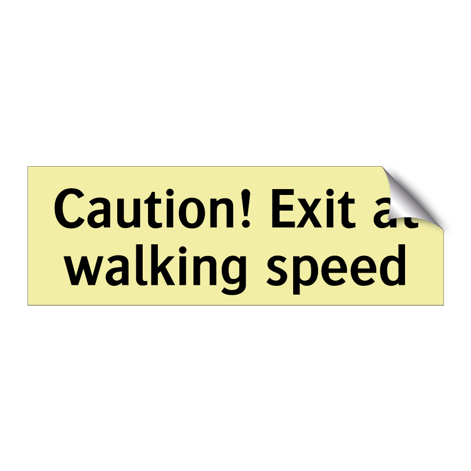 Caution! Exit at walking speed