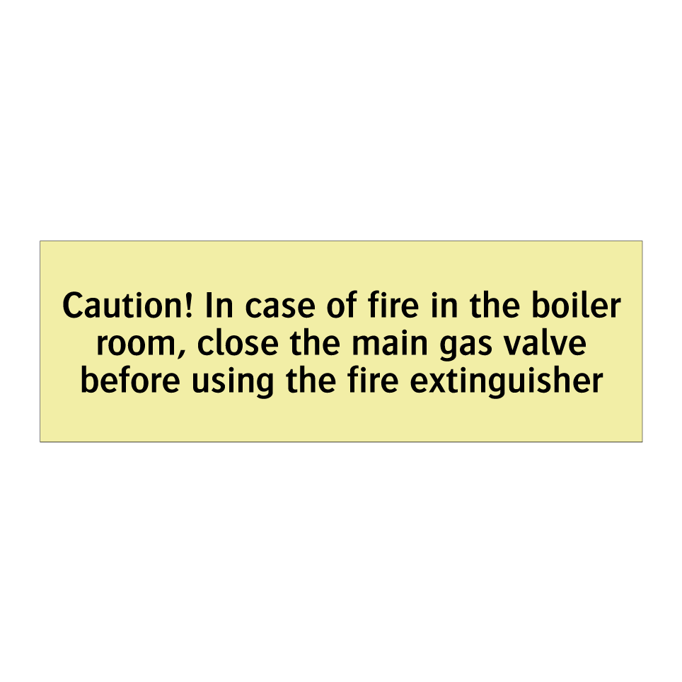 Caution! In case of fire in the boiler room, close the main gas valve before using the fire extinguisher