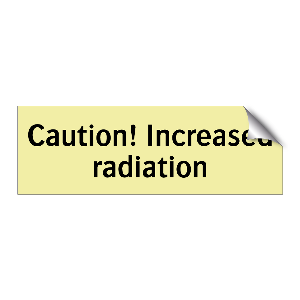 Caution! Increased radiation