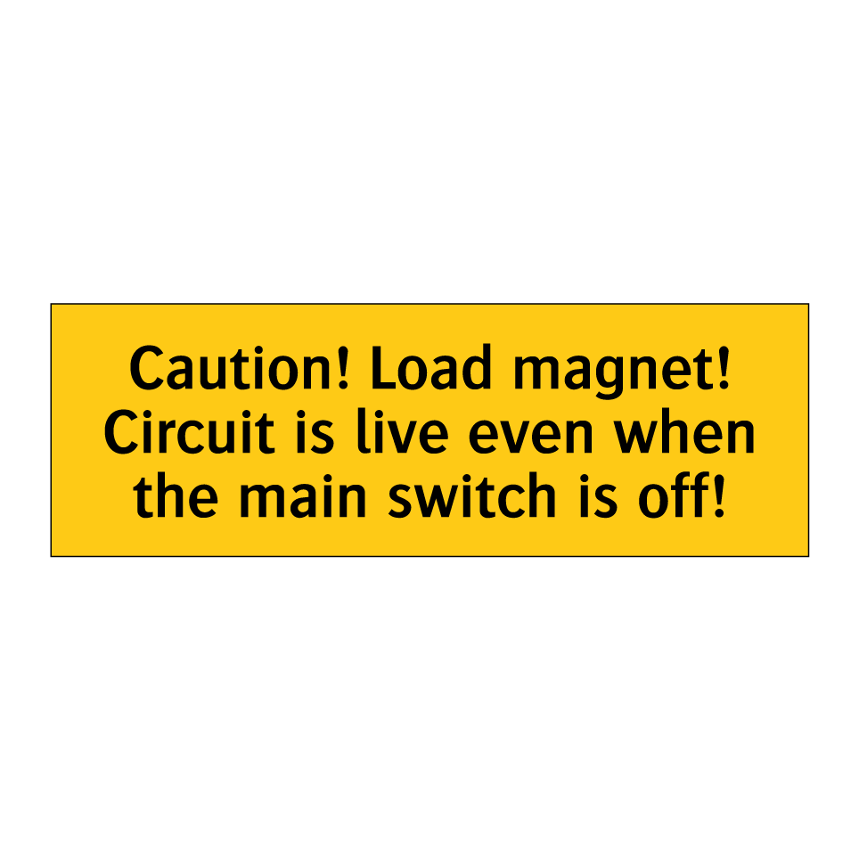 Caution! Load magnet! Circuit is live even when the main switch is off!
