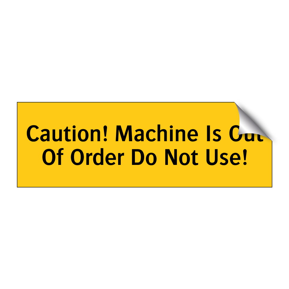 Caution! Machine Is Out Of Order Do Not Use!