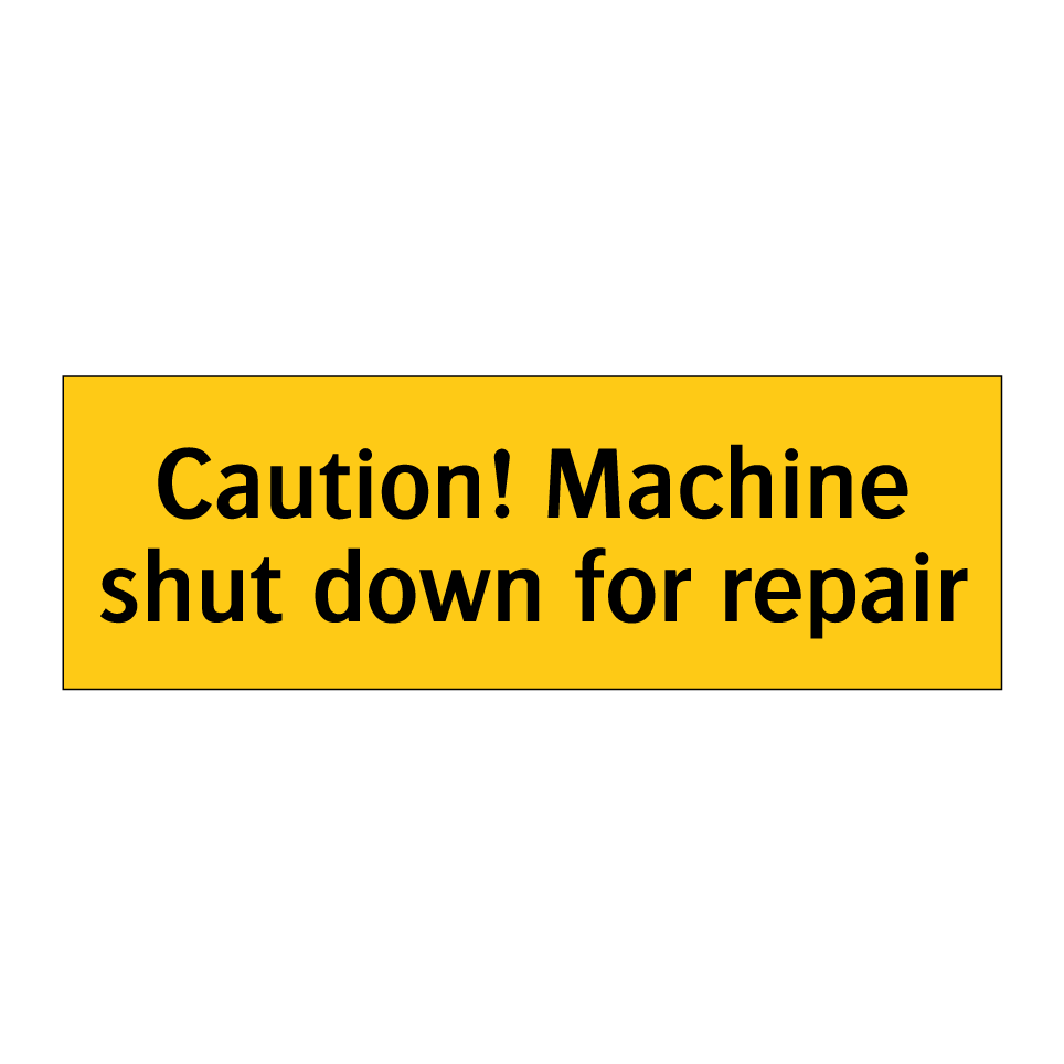 Caution! Machine shut down for repair