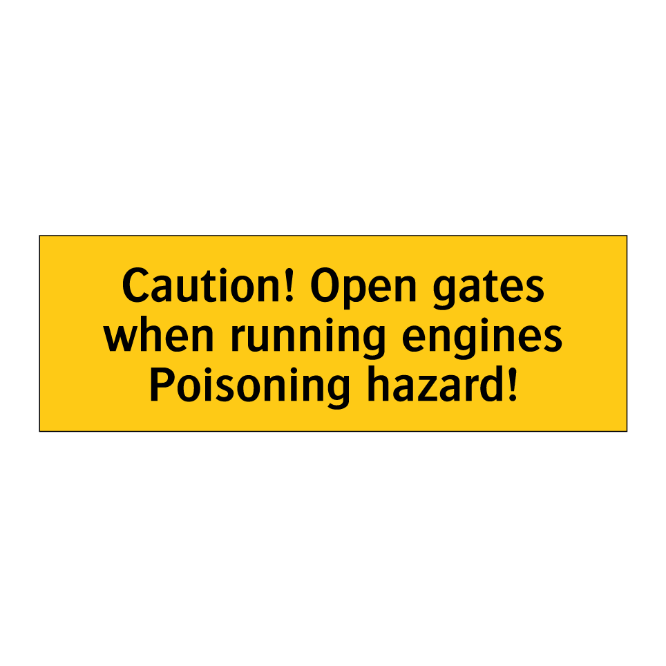 Caution! Open gates when running engines Poisoning hazard!