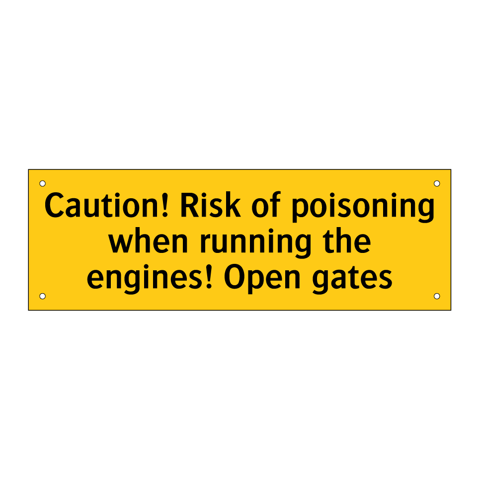 Caution! Risk of poisoning when running the engines! Open gates