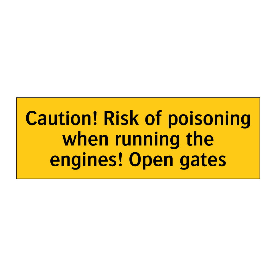 Caution! Risk of poisoning when running the engines! Open gates