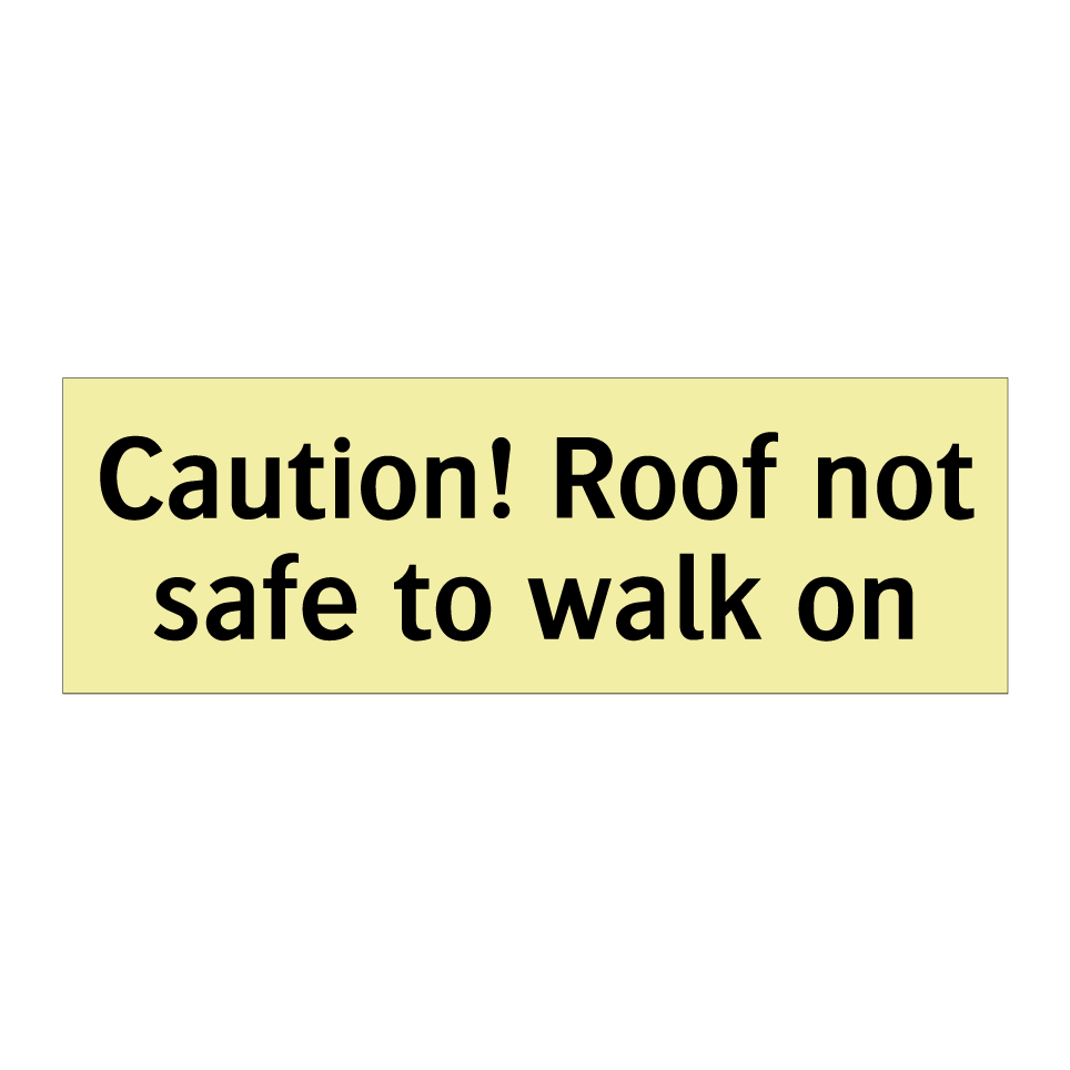 Caution! Roof not safe to walk on