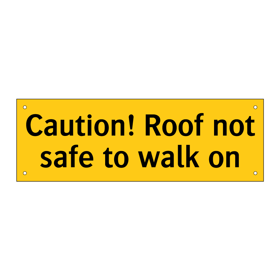 Caution! Roof not safe to walk on