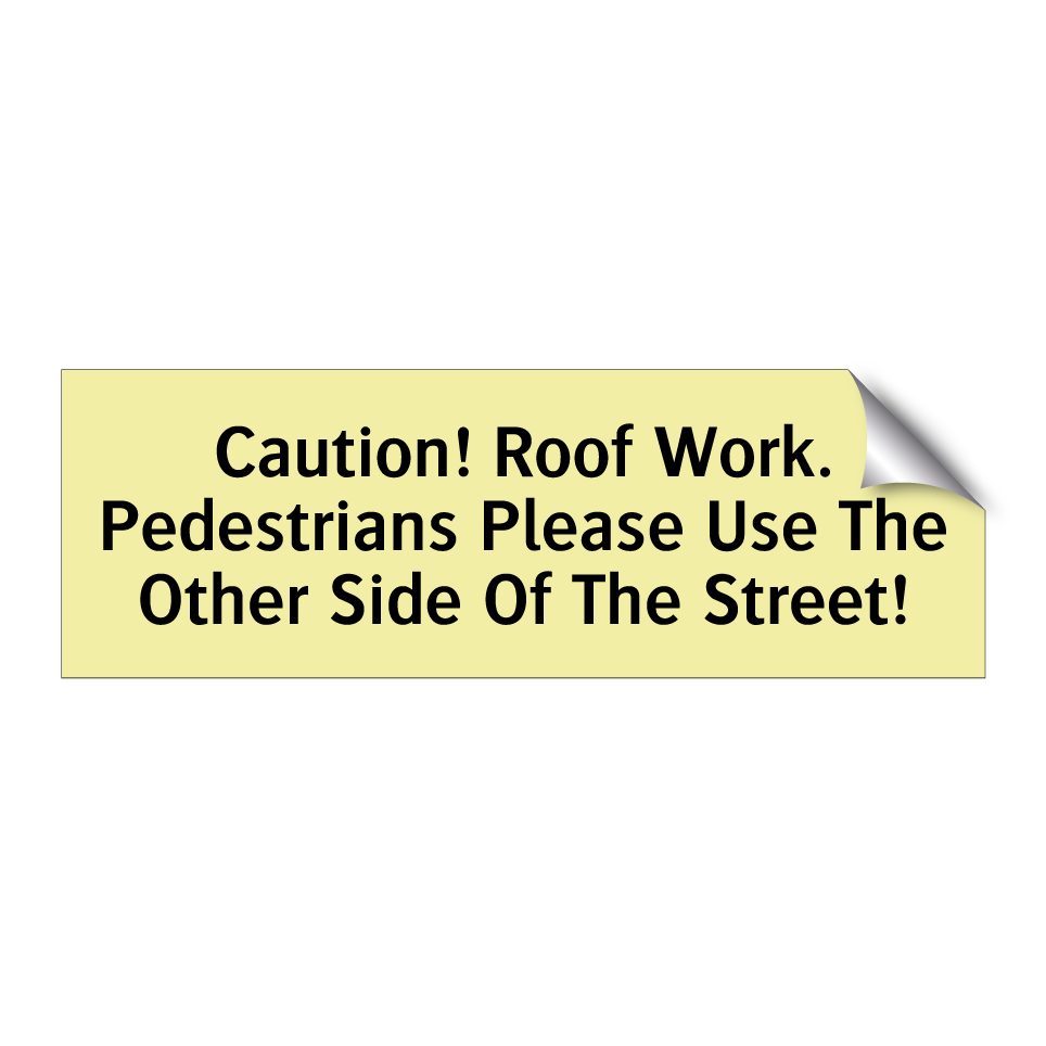 Caution! Roof Work. Pedestrians Please Use The Other Side Of The Street!
