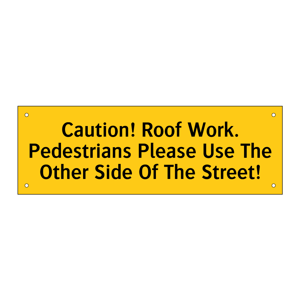 Caution! Roof Work. Pedestrians Please Use The Other Side Of The Street!