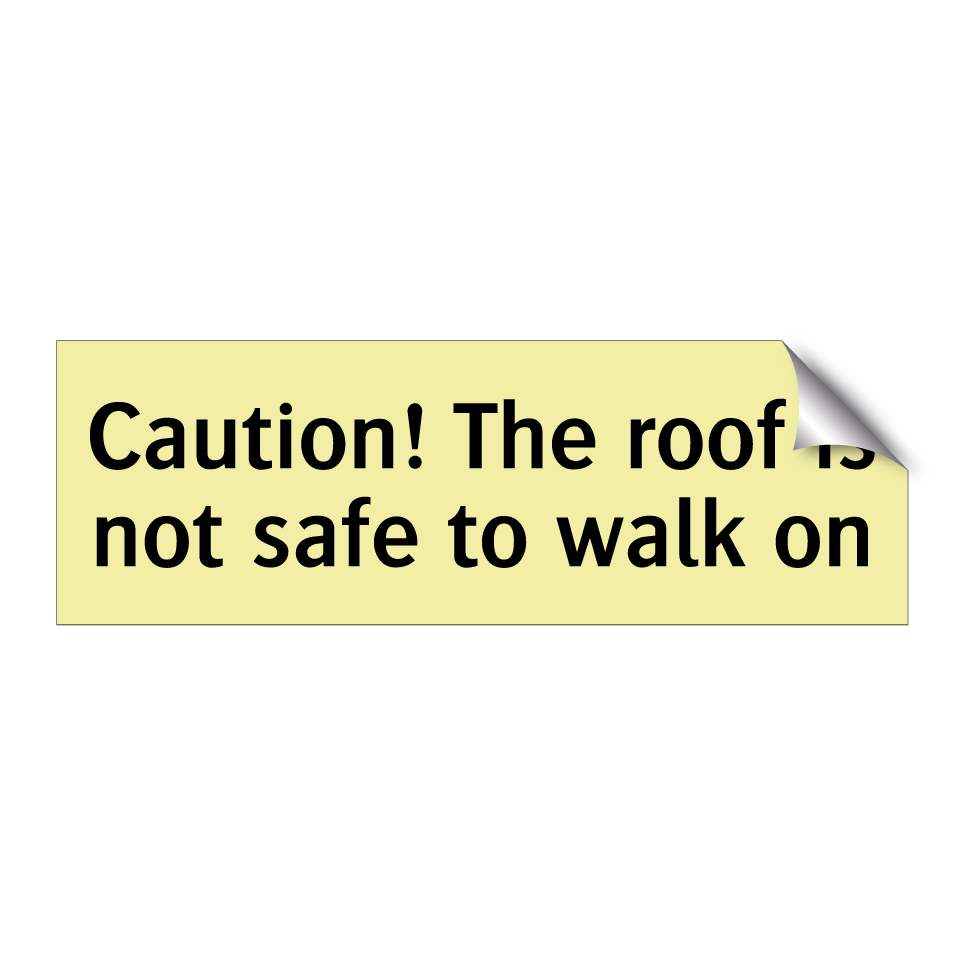 Caution! The roof is not safe to walk on
