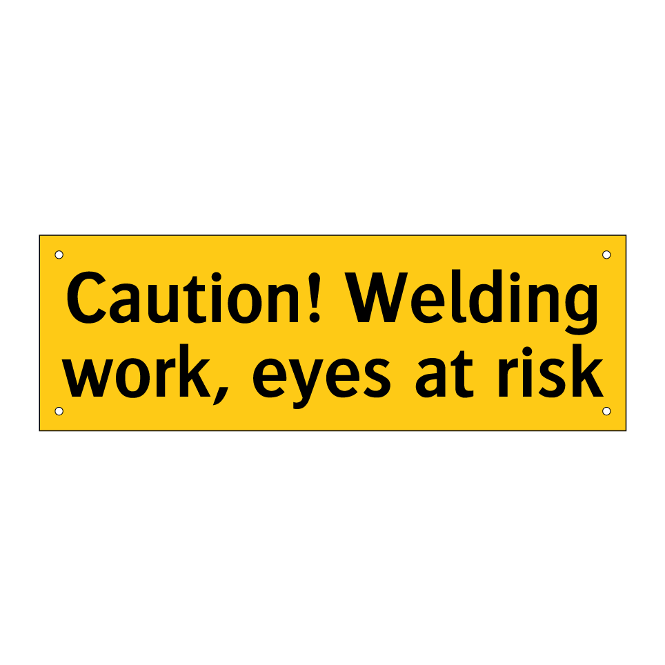 Caution! Welding work, eyes at risk