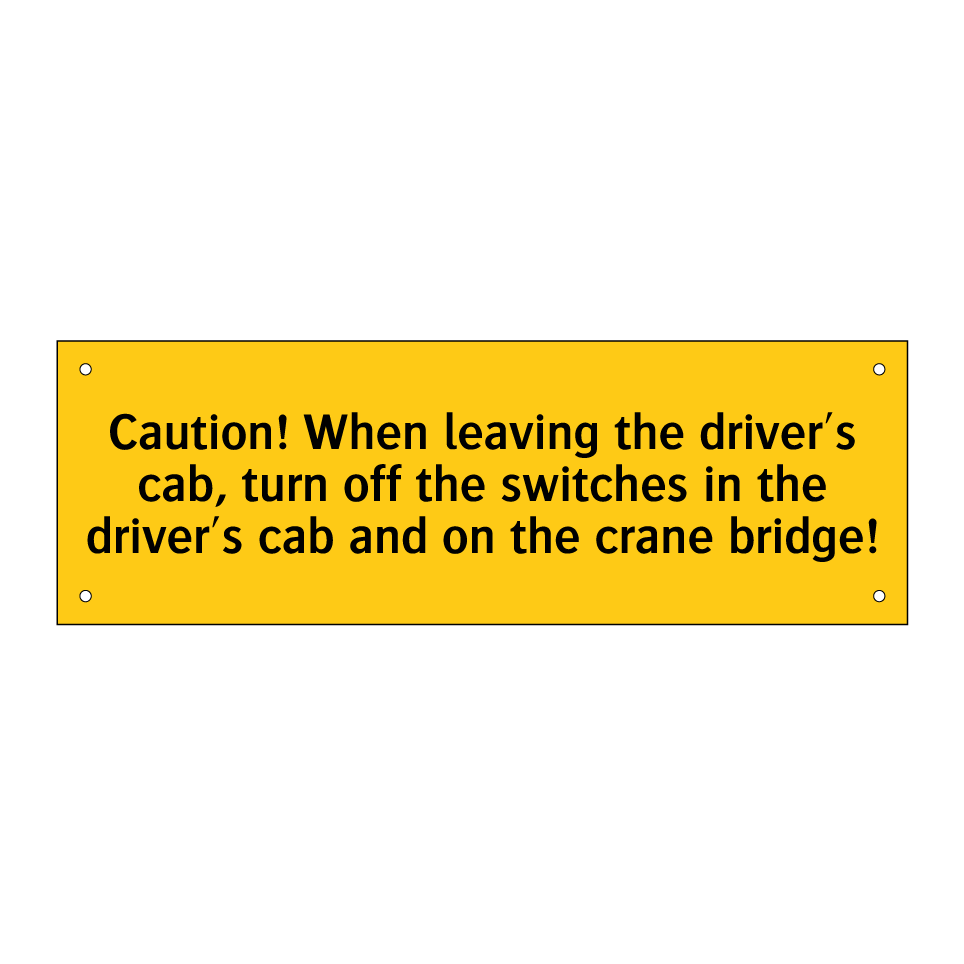 Caution! When leaving the driver's cab, turn off the switches in the driver's cab and on the crane bridge!