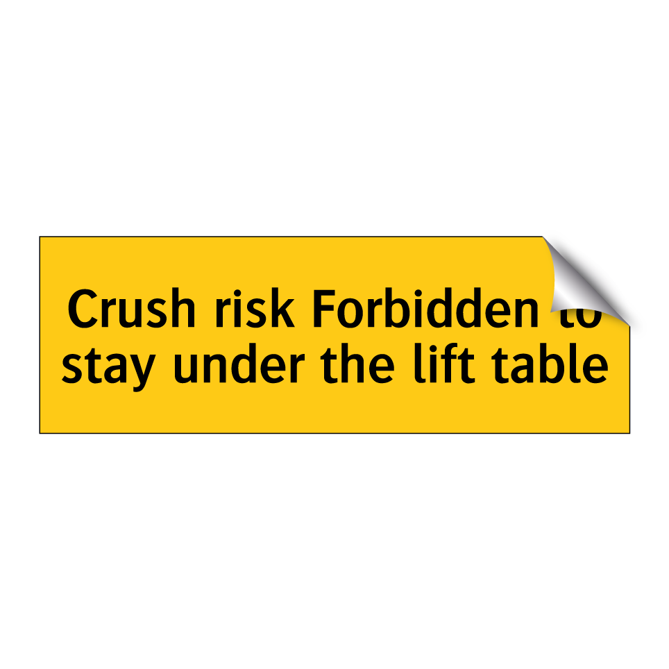 Crush risk Forbidden to stay under the lift table