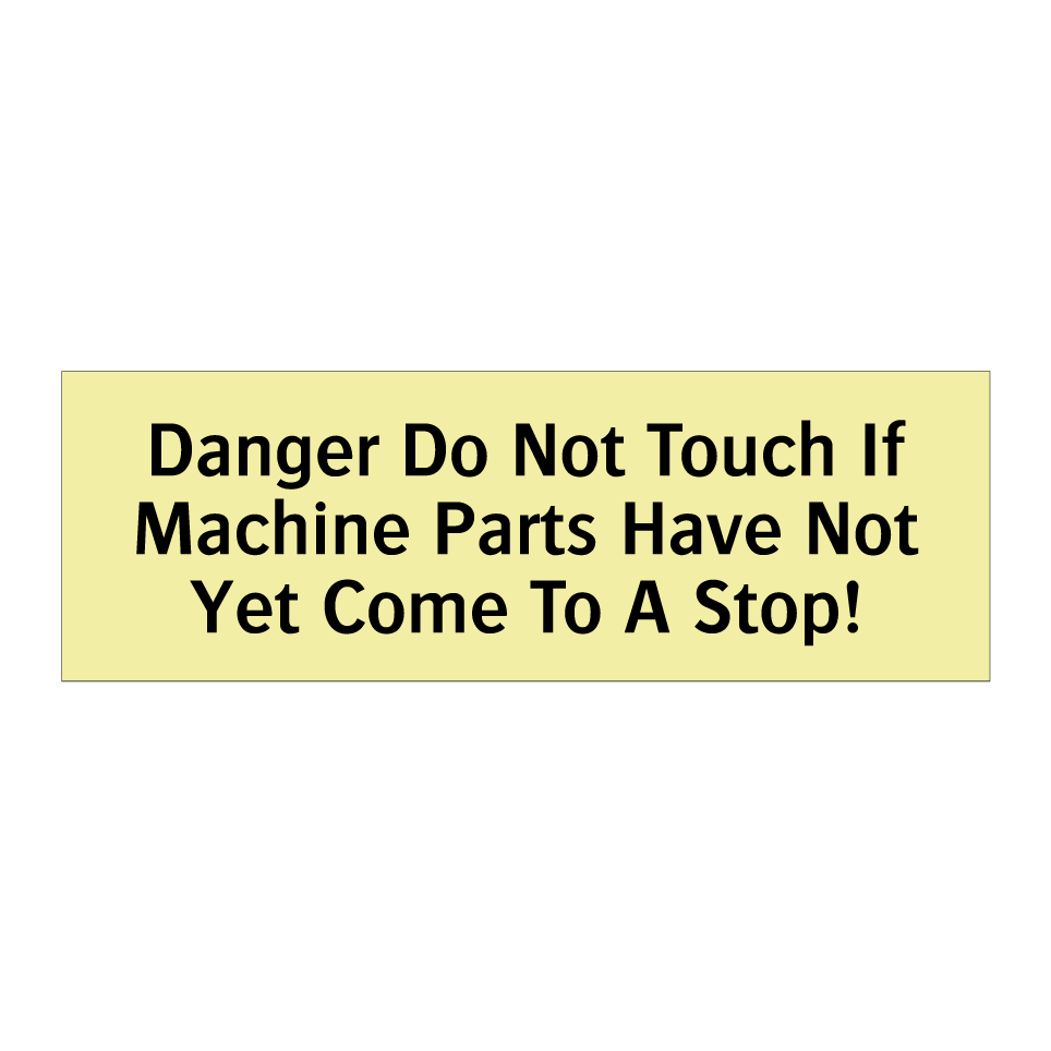 Danger Do Not Touch If Machine Parts Have Not Yet Come To A Stop!