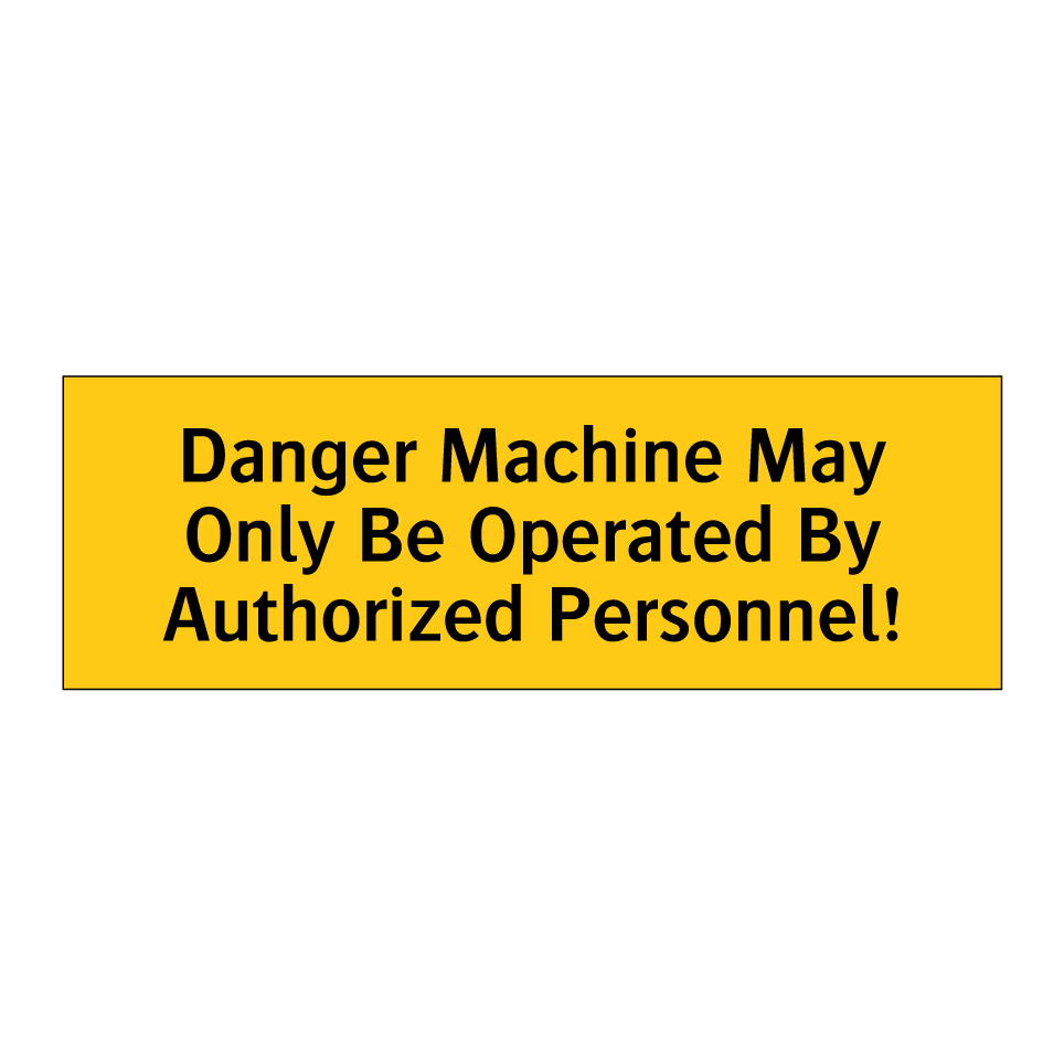 Danger Machine May Only Be Operated By Authorized Personnel!