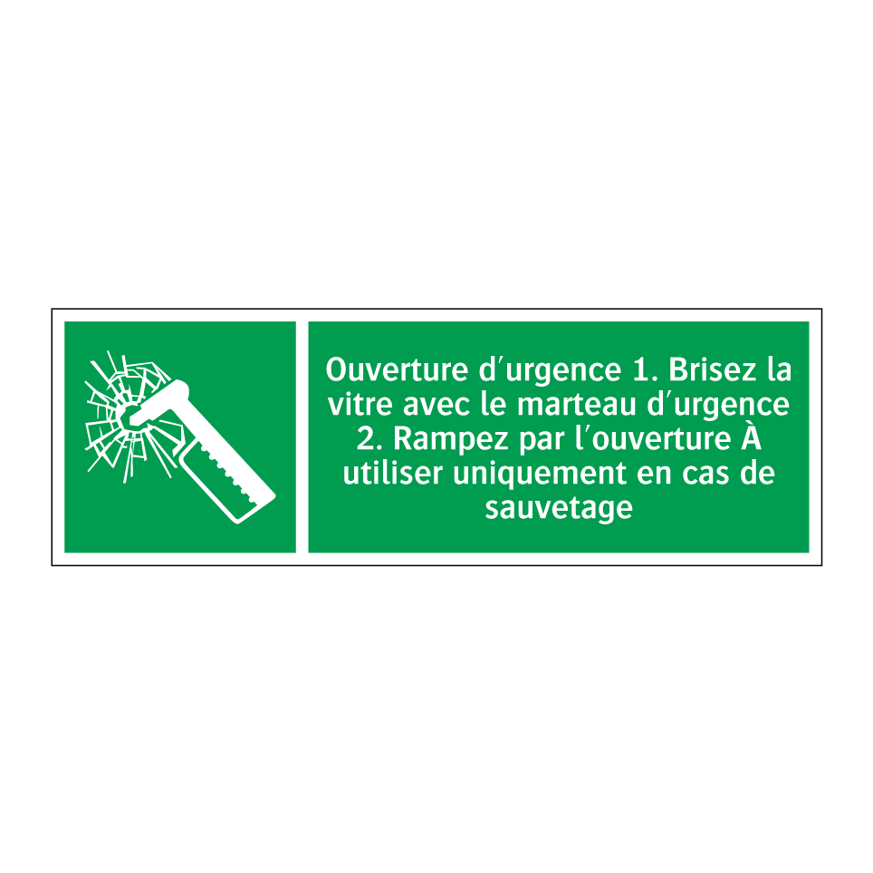 Ouverture d'urgence 1. Brisez la vitre avec le marteau d'urgence 2. Rampez par l'ouverture À utiliser uniquement en cas de sauvetage