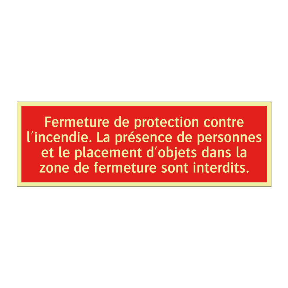 Fermeture de protection contre l'incendie. La présence de personnes et le placement d'objets dans la zone de fermeture sont interdits.