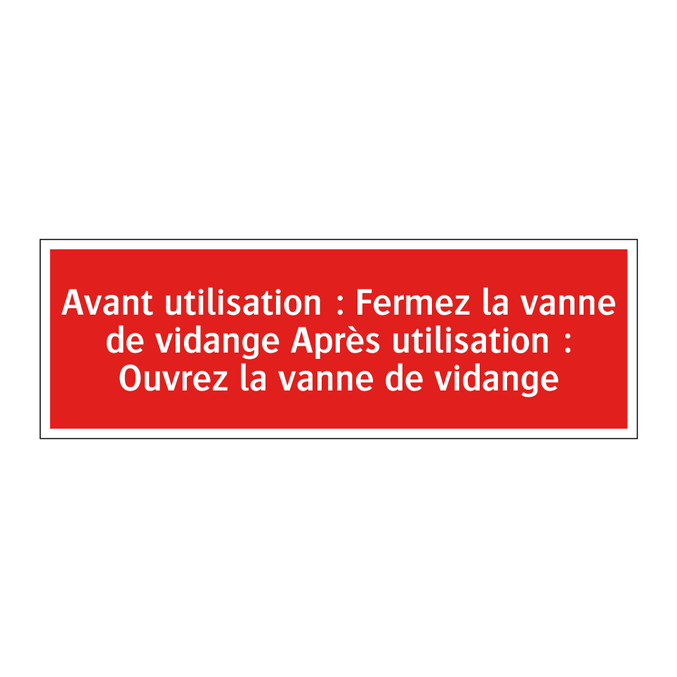 Avant utilisation : Fermez la vanne de vidange Après utilisation : Ouvrez la vanne de vidange