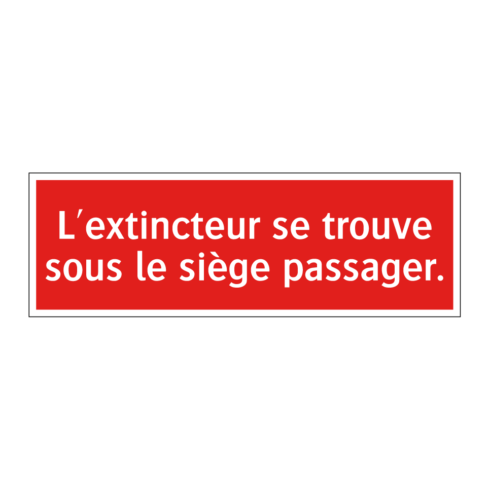 L'extincteur se trouve sous le siège passager.