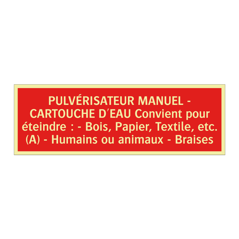 PULVÉRISATEUR MANUEL - CARTOUCHE D'EAU Convient pour éteindre : - Bois, Papier, Textile, etc. (A) - Humains ou animaux - Braises