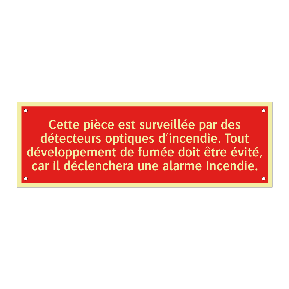 Cette pièce est surveillée par des détecteurs optiques d'incendie. Tout développement de fumée doit être évité, car il déclenchera une alarme incendie.