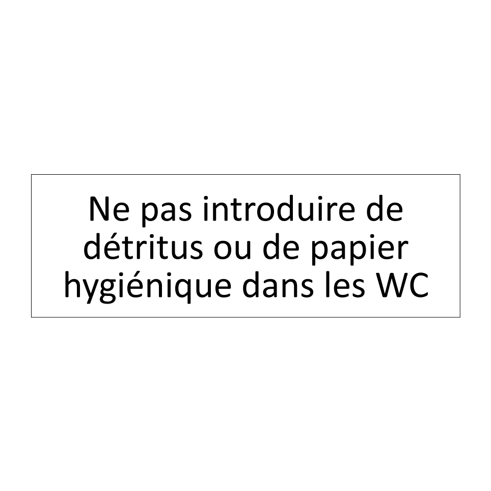 Ne pas introduire de détritus ou de papier hygiénique dans les WC
