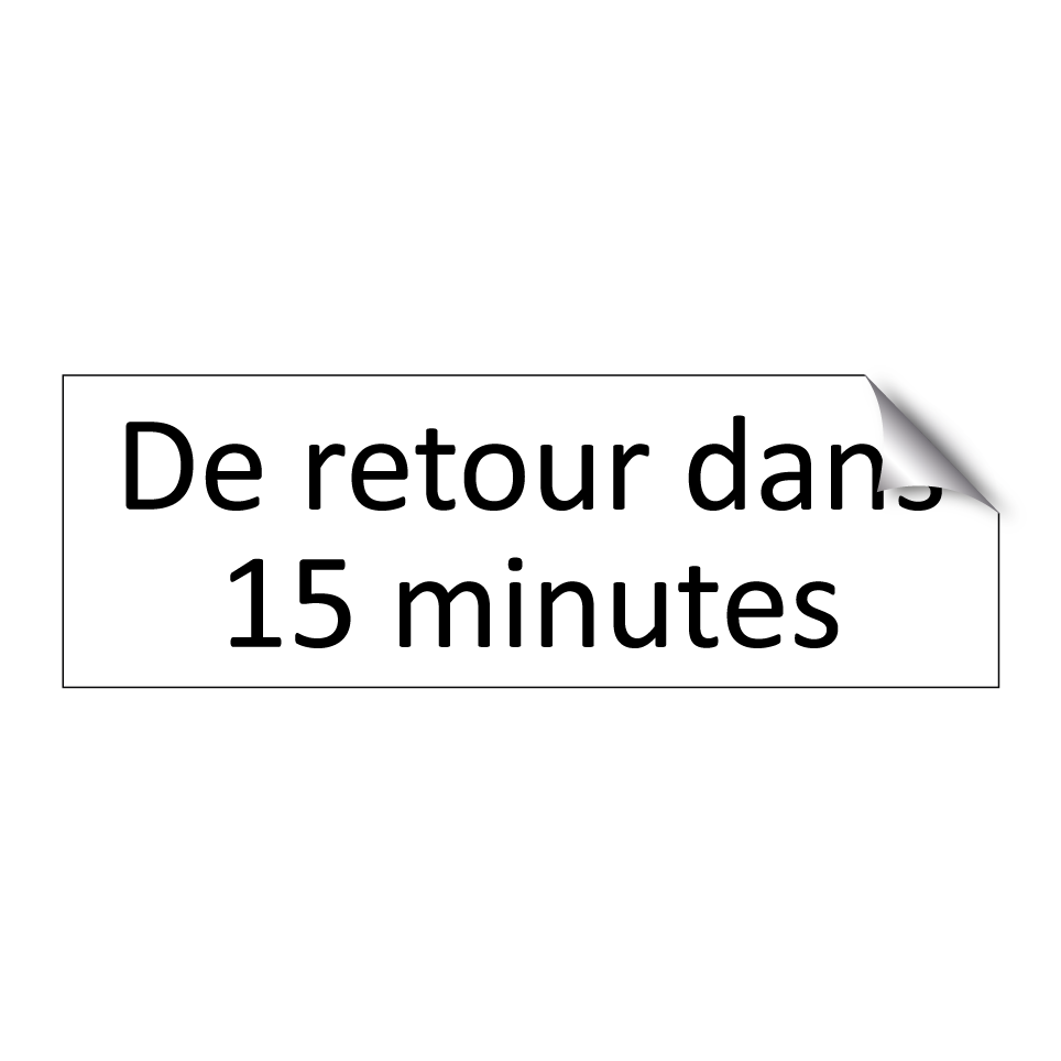 De retour dans 15 minutes