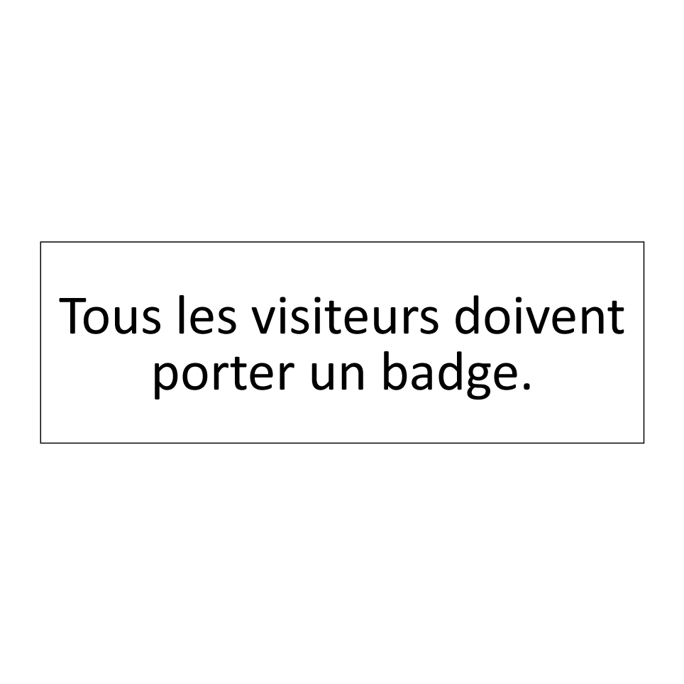 Tous les visiteurs doivent porter un badge.