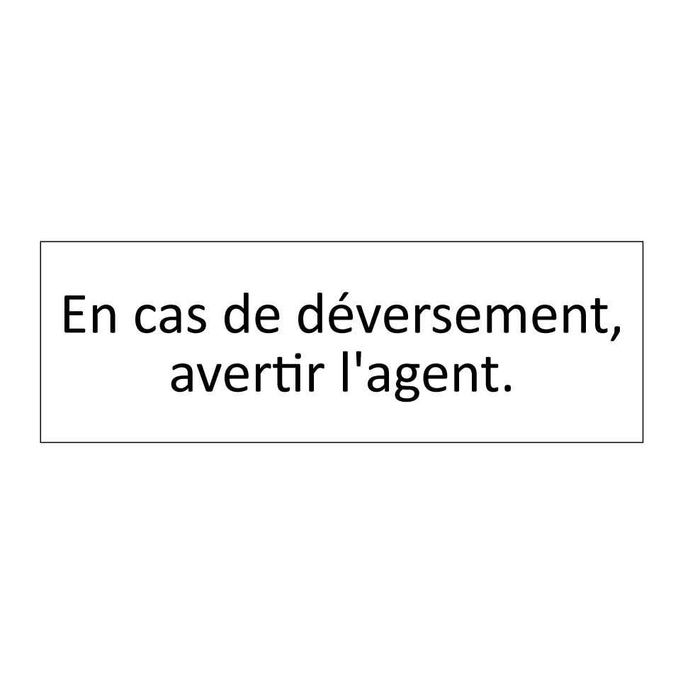 En cas de déversement, avertir l'agent.