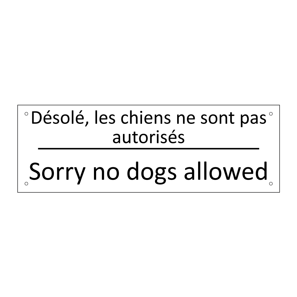 Désolé, les chiens ne sont pas  /.../ - Sorry no dogs allowed